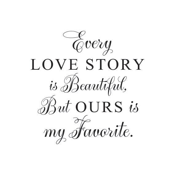 Every Love Story is Beautiful but Ours is My Favorite Wall Decal | Wedding Gift | Anniversary Gift